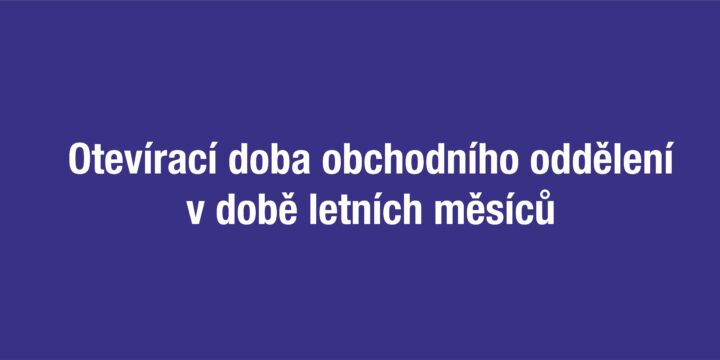 Otevírací doba obchodního oddělení v době letních měsíců