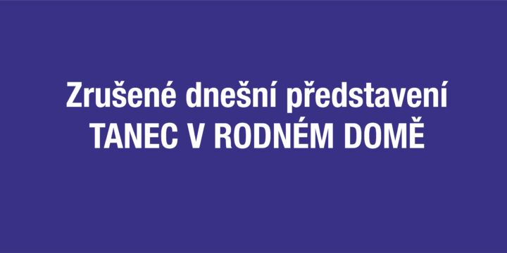 Zrušené představení Tanec v rodném domě